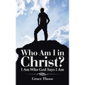 Who Am I in Christ?: I Am Who God Says I Am