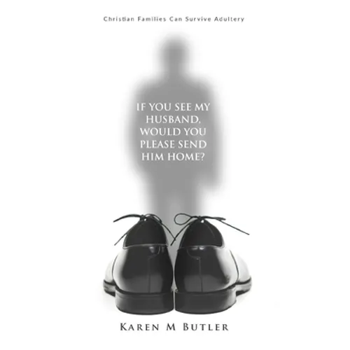 If You See My Husband Would You Please Send Him Home: Christian Families Can Survive Adultery: Christian Family: Christian Families Can Survive Adulte