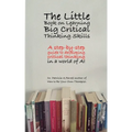 The Little Book on Learning Big Critical Thinking Skills