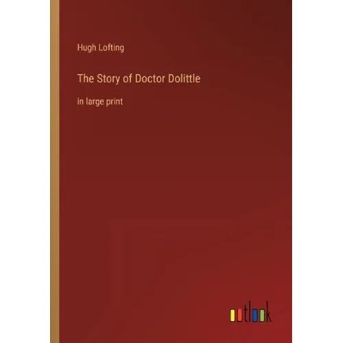 The Story of Doctor Dolittle: in large print