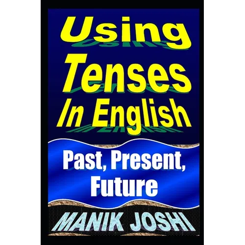 Using Tenses In English: Past, Present, Future