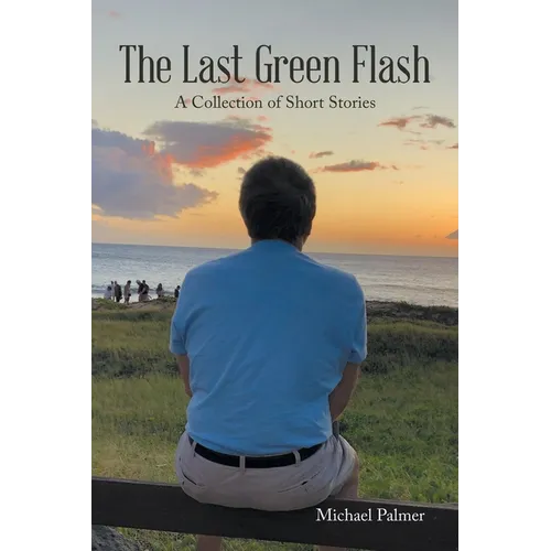 The Last Green Flash: A Collection of Short Stories