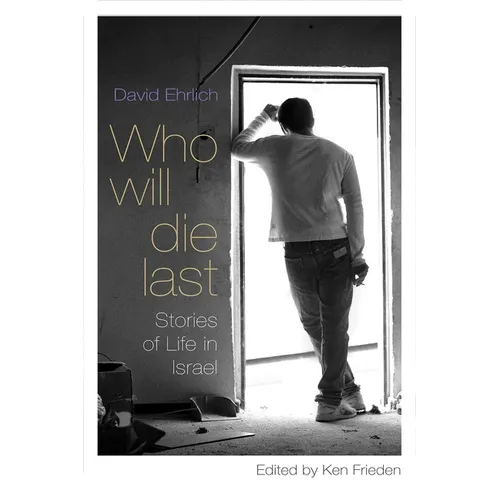 Who Will Die Last: Stories of Life in Israel