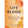 Life Blood: Lessons from one woman who survived serious illness against the odds