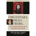 Che Guevara, Paulo Freire, and the Pedagogy of Revolution
