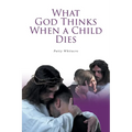 What God Thinks When a Child Dies