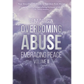 Overcoming Abuse Embracing Peace Vol II