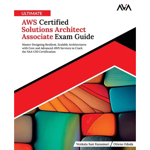 Ultimate AWS Certified Solutions Architect Associate Exam Guide: Master Designing Resilient, Scalable Architectures with Core and Advanced AWS Service