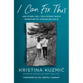 I Can Fix This: And Other Lies I Told Myself While Parenting My Struggling Child