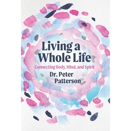 Living a Whole Life: Connecting Body, Mind, and Spirit