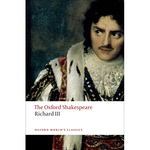 The Tragedy of King Richard III: The Oxford Shakespearethe Tragedy of King Richard III