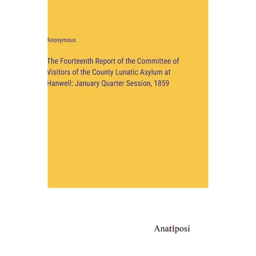 The Fourteenth Report of the Committee of Visitors of the County Lunatic Asylum at Hanwell: January Quarter Session, 1859