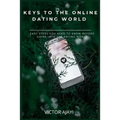 Keys to the Online Dating World: Easy Steps You Need to Know Before Going Into the Dating World