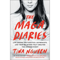 The Maga Diaries: Life Among the Fanatics, Extremists, and True Believers That Created the Modern Right