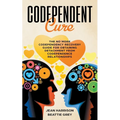Codependent Cure: The No More Codependency Recovery Guide For Obtaining Detachment From Codependence Relationships