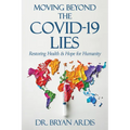Moving Beyond the Covid-19 Lies: Restoring Health & Hope for Humanity