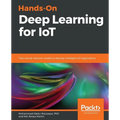 Hands-On Deep Learning for IoT