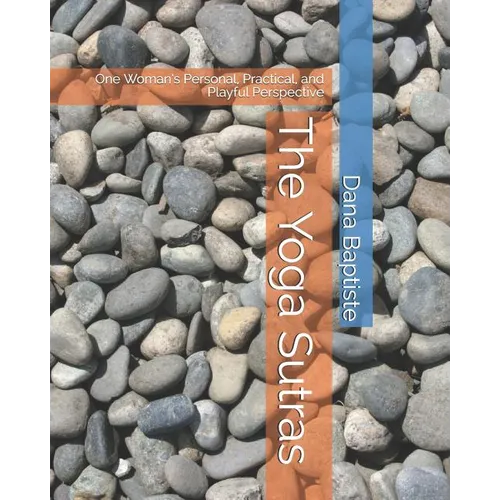 The Yoga Sutras: One Woman's Personal, Practical, and Playful Perspective