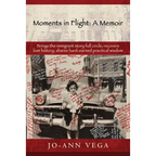 Moments in Flight: A Memoir: Brings the immigrant story full circle; recovers lost history; shares hard-earned practical wisdom