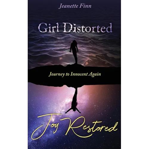 Girl Distorted Joy Restored: Journey to Innocent Again