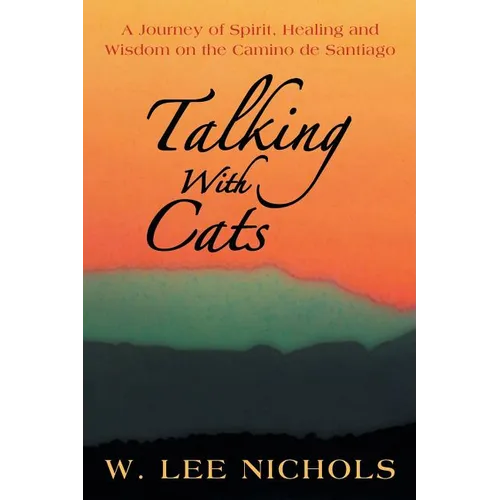 Talking with Cats: A Journey of Spirit, Healing and Wisdom on the Camino de Santiago