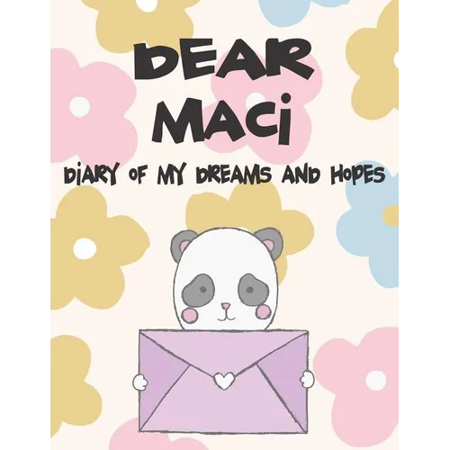 Dear Maci, Diary of My Dreams and Hopes: A Girl's Thoughts