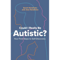 Could I Really Be Autistic?: Your First Steps to Self-Discovery