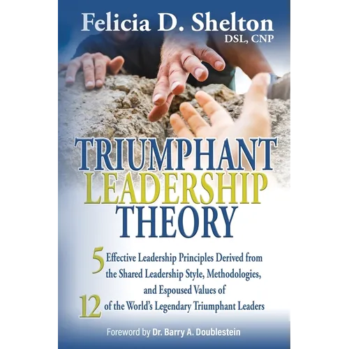 Triumphant Leadership Theory: Five Effective Leadership Principles Derived from the Shared Leadership Style, Methodologies, and Espoused Values of 12