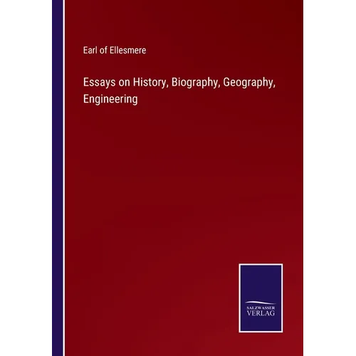 Essays on History, Biography, Geography, Engineering
