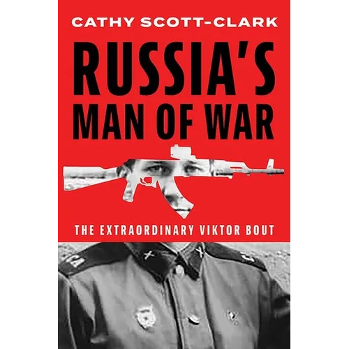 Russia's Man of War: The Extraordinary Viktor Bout
