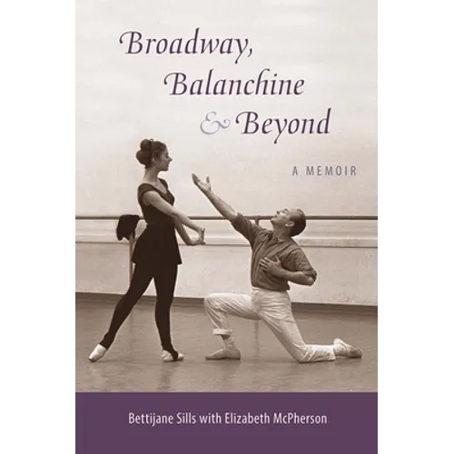 Broadway, Balanchine, and Beyond: A Memoir