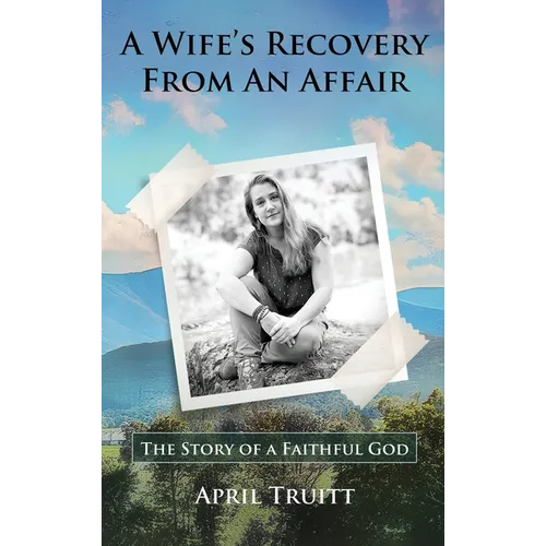 A Wife's Recovery from an Affair: The Story of a Faithful God