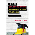 How to Start Your Own Apprenticeship Program