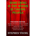 Something in the Woods is Taking People - FIVE Book Series.: Five Book Series; Hunted in the Woods, Taken in the Woods, Predators in the Woods, Myster