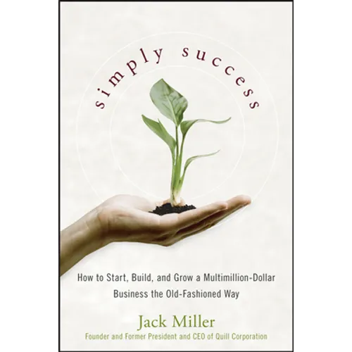 Simply Success: How to Start, Build and Grow a Multimillion Dollar Business the Old-Fashioned Way