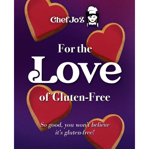 For the Love of Gluten-Free: So good, you won't believe it's gluten-free!