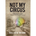 Not My Circus: Triumph Over Abuse, Trauma & Family Secrets-A Journey to Self-love, Pride & Remarkable Resilience