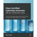 Cisco Certified CyberOps Associate 200-201 Certification Guide: Learn blue teaming strategies and incident response techniques to mitigate cybersecuri