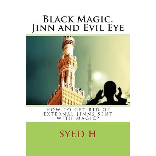 Black Magic, Jinn and Evil Eye: How to get rid of external Jinns sent with black magic?