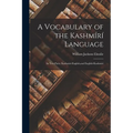 A Vocabulary of the Kashmírí Language: In Two Parts: Kashmírí-English, and English-Kashmírí