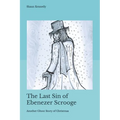 The Last Sin of Ebenezer Scrooge: Another Ghost Story of Christmas
