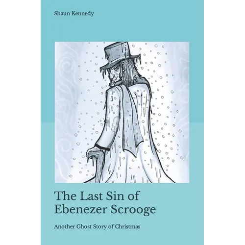 The Last Sin of Ebenezer Scrooge: Another Ghost Story of Christmas