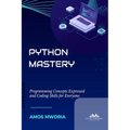 Python Mastery: Programming Concepts Expressed And Coding Skills For Everyone