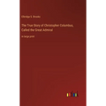 The True Story of Christopher Columbus, Called the Great Admiral: in large print