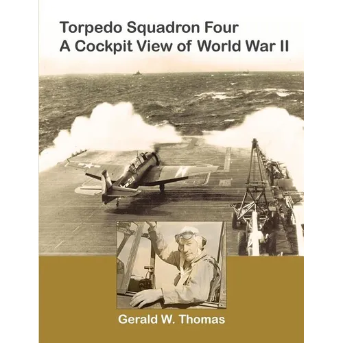 Torpedo Squadron Four - A Cockpit View of World War II