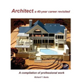 Architect: a 40-year career revisited: A compilation of professional work