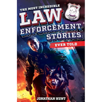 The Most Incredible Law Enforcement Stories Ever Told: 20 Inspiring True Tales of Heroism and Bravery from Real Cops