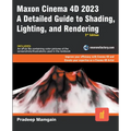 Maxon Cinema 4D 2023: A Detailed Guide to Shading, Lighting, and Rendering