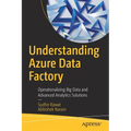 Understanding Azure Data Factory: Operationalizing Big Data and Advanced Analytics Solutions