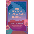 The Sky Was Once a Dark Blanket: Poems